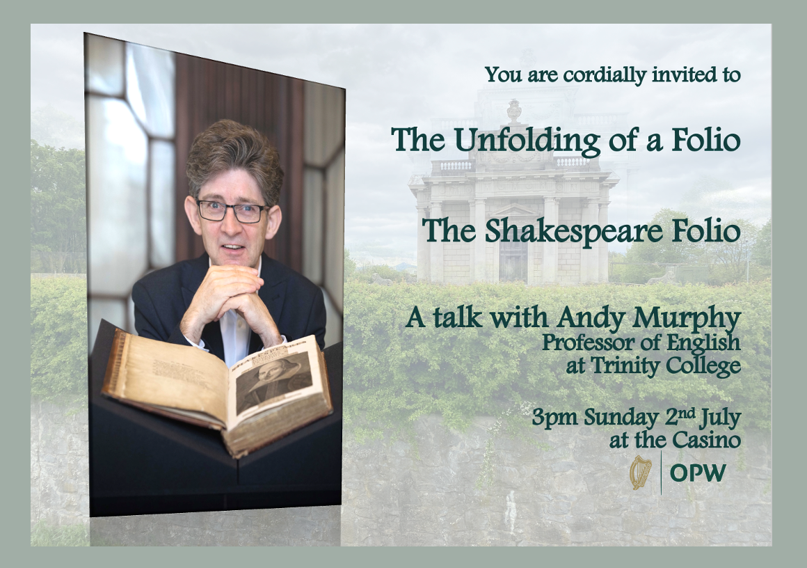 The image shows the face of Andy Murphy, Trinity College Professor of English smiling and joining his hands over the Shakespeare Folio. The image has the Casino in the background and the text reads that you are invited to The Unfolding of a Folio, the Shakespeare Folio, a talk with Andy Murphy at the Casino on the 2nd June